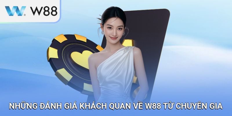 Những Đánh Giá Khách Quan Về W88 Từ Người Dùng Thực Tế